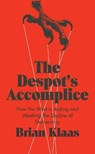 The Despot's Accomplice - Brian Klaas - 9781849046879
