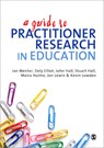 A Guide to Practitioner Research in Education - Dely L. Elliot ; Ian J. Menter ; Stuart Hall ; Moira Hulme - 9781849201858
