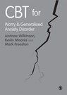 CBT for Worry and Generalised Anxiety Disorder - Andrew Wilkinson ; Kevin Meares ; Mark Freeston - 9781849203340