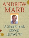 A Short Book about Drawing - Andrew Marr - 9781849494748