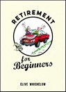 Retirement for Beginners - Clive Whichelow - 9781849537513