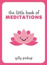 The Little Book of Meditations - Gilly Pickup - 9781849538640