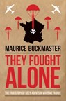 They Fought Alone - Maurice Buckmaster - 9781849546928