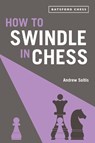 How to Swindle in Chess - Andrew Soltis - 9781849945639