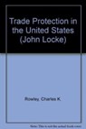 TRADE PROTECTION IN THE UNITED STATES - Charles K. Rowley ; Willem Thorbecke ; Richard E. Wagner - 9781858981987
