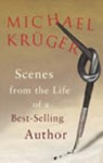 Scenes From The Life Of A Bestselling Author - Michael Kruger ; Karen Leeder - 9781860468636