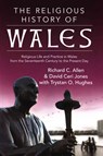 The Religious History of Wales - Richard C. Allen ; David Ceri Jones ; Trystan Owain Hughes - 9781860570797