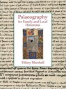 Palaeography for Family and Local Historians - Hilary Marshall - 9781860776519