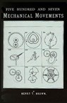 507 Mechanical Movements - Henry T. Brown - 9781879335639