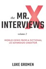 The Mr. X Interviews Volume 2: World Views from a Fictional US Sovereign Creditor - Tyler Tichelaar - 9781890427283