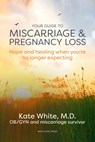 Your Guide To Miscarriage And Pregnancy Loss - Kate White - 9781893005747