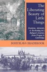 Liberating Beauty of Little Things - BRADBROOK,  Bohuslava - 9781898595342