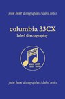 Columbia 33CX : Label Discography - John Hunt - 9781901395174