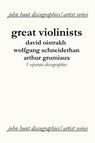 Great Violinists: 3 Discographies: David Oistrakh, Wolfgang Schneiderhan, Arthur Grumiaux - John Hunt - 9781901395181