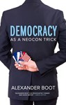 Democracy as a Neocon Trick - Alexander Boot - 9781903905852