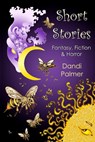 Short Stories: Fantasy, Fiction and Horror - Dandi Palmer - 9781906442347