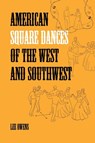 American Square Dances of the West and Southwest - Lee Owens - 9781906600129