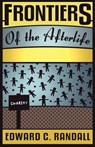 Frontiers of the Afterlife - Edward C. Randall - 9781907355301