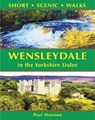 Wensleydale in the Yorkshire Dales (Short Scenic Walks) - Paul Hannon - 9781907626340