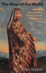 The Ways of the World: European Representations of Other Cultures: From Homer to Sade - Peter Mason - 9781907774362
