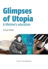 Glimpses of Utopia: A lifetime's education - George Walker - 9781908095992