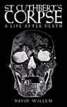 St Cuthbert's Corpse - David Willem - 9781908381156
