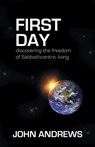 First Day: Discovering the freedom of Sabbathcentric living - ANDREWS,  John - 9781908393012