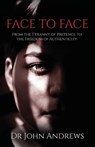 Face to Face: From the Tyranny of Pretence to the Freedom of Authenticity - ANDREWS,  John - 9781908393968