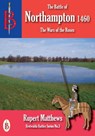 The Battle of Northampton 1460 - Rupert Matthews - 9781909099562