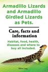 Armadillo Lizards and Armadillo Girdled Lizards as Pets. Armadillo Lizards care, habitat, food, health, diseases and where to buy all included - LANG,  Elliott - 9781909151635