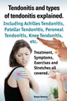 Tendonitis and the different types of tendonitis explained. Tendonitis Symptoms, Diagnosis, Treatment Options, Stretches and Exercises all included. - Rowan Beetson - 9781909151758