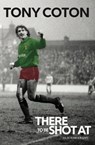 There To Be Shot At - Tony Coton - 9781909245617