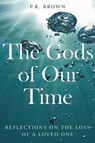 The Gods of Our Time - BROWN,  P. R. - 9781909421745