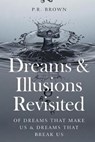 Dreams and Illusions - BROWN,  P. R. - 9781909421936