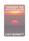 Through the Weather Glass - Lucy Burnett - 9781909443624