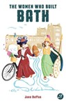 The Women Who Built Bath - Jane Duffus - 9781909446526