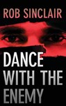 Dance with the Enemy - SINCLAIR,  Rob - 9781909477087