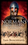 The Normans: From Raiders to Kings - Lars Brownworth - 9781909979086