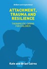Attachment, Trauma and Resilience - Kate Cairns ; Brian Cairns - 9781910039359