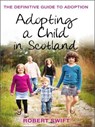 Adopting a Child in Scotland - SWIFT,  Robert - 9781910039892
