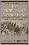 The Rise and Fall of the Freedman's Savings Bank - Rodney A. Brooks - 9781910151495