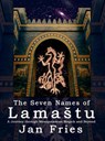 The Seven Names of Lamastu - Jan Fries - 9781910191057