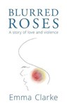 Blurred Roses - CLARKE,  Emma - 9781910306055