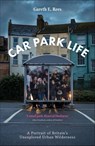 Car Park Life - Gareth E. Rees - 9781910312360