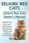 Selkirk Rex Cats. Selkirk Rex Cats Ownerss Manual. Selkirk Rex cats care, personality, grooming, health and feeding all included. - Harvey Hendisson - 9781910410738
