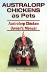Australorp Chickens as Pets. Australorp Chicken Owner's Manual. - RUTHERSDALE,  Roland - 9781910410790