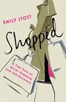 Shopped: A True Story of Secret Shopping and Self-Discovery - Emily Stott - 9781910463307
