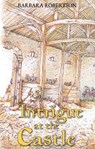 Intrigue at the Castle - Barbara Robertson - 9781910508855