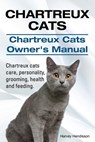 Chartreux Cats. Chartreux Cats Owners Manual. Chartreux cats care, personality, grooming, health and feeding. - Harvey Hendisson - 9781910617168
