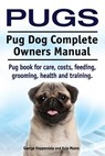 Pugs. Pug Dog Complete Owners Manual. Pug book for care, costs, feeding, grooming, health and training. - Asia Moore - 9781910617281